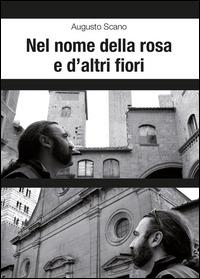 Nel nome della rosa e d'altri fiori - Augusto Scano - Libro Youcanprint 2014, Narrativa | Libraccio.it