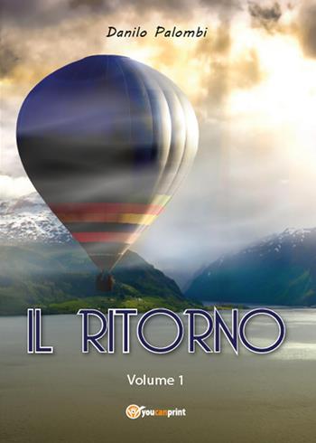 Il ritorno. Vol. 1 - Danilo Palombi - Libro Youcanprint 2014, Narrativa | Libraccio.it