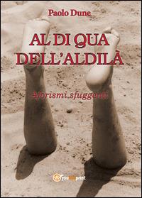 Al di qua dell'aldilà - Paolo Dune - Libro Youcanprint 2014, Tempo libero | Libraccio.it