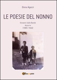 Le poesie del nonno - Elena Agazzi - Libro Youcanprint 2014, Poesia | Libraccio.it