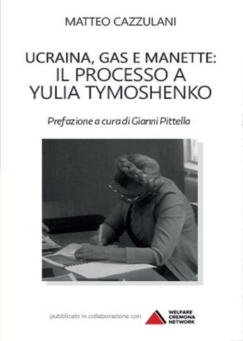 Ucraina, gas e manette. Il processo a Yulia Tymoshenko - Matteo Cazzulani - Libro Youcanprint 2014, Saggistica | Libraccio.it