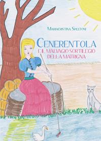 Cenerentola e il malvagio sortilegio della matrigna - Mariacristina Speltoni - Libro Youcanprint 2014, Narrativa per ragazzi | Libraccio.it