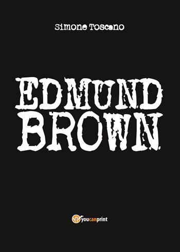 Edmund Brown - Simone Toscano - Libro Youcanprint 2014, Narrativa | Libraccio.it