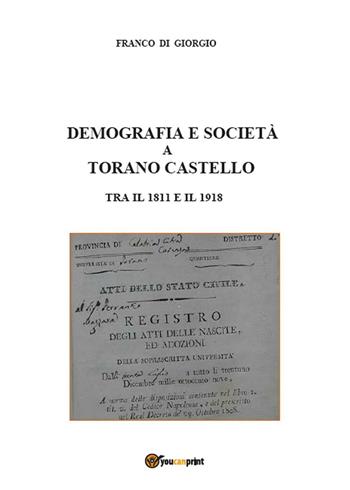 Demografia e società a Torano Castello tra il 1811 e il 1918 - Franco Di Giorgio - Libro Youcanprint 2014, Saggistica | Libraccio.it