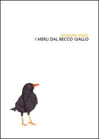 I merli dal becco giallo - Rosalba Volpi - Libro Youcanprint 2014, Narrativa | Libraccio.it