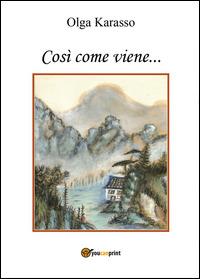 Così come viene... - Olga Karasso - Libro Youcanprint 2014, Narrativa | Libraccio.it