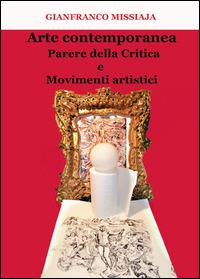 Arte contemporanea. Parere della critica e movimenti artistici - Gianfranco Missiaja - Libro Youcanprint 2014 | Libraccio.it