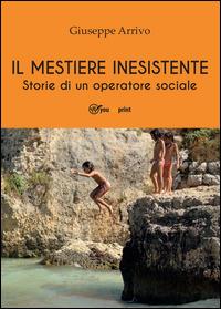 Il mestiere inesistente. Storie di un operatore sociale - Giuseppe Arrivo - Libro Youcanprint 2014 | Libraccio.it