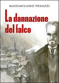 La dannazione del falco - Massimiliano Penazzi - Libro Youcanprint 2014, Narrativa | Libraccio.it