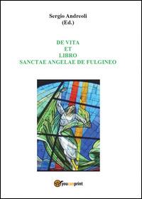 De vita et libro Sanctae Angelae de Fulgineo - Sergio Andreoli - Libro Youcanprint 2014 | Libraccio.it