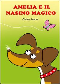 Amelia e il nasino magico - Chiara Nanni - Libro Youcanprint 2014, Narrativa per ragazzi | Libraccio.it