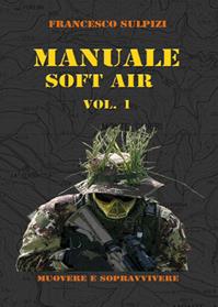 Manuale soft air. Vol. 1: Muovere e sopravvivere. - Francesco Sulpizi - Libro Youcanprint 2014, Manualistica | Libraccio.it