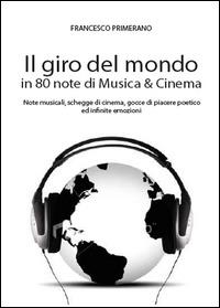 Il giro del mondo in 80 note di musica & cinema - Francesco Primerano - Libro Youcanprint 2014 | Libraccio.it