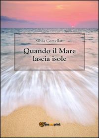 Quando il mare lascia isole - Silvia Cervellati - Libro Youcanprint 2014, Narrativa | Libraccio.it