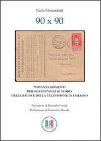 90x90. Novanta momenti per novant'anni di storia della radio e della televisione in italiano - Paolo Morandotti - Libro Youcanprint 2014, Saggistica | Libraccio.it
