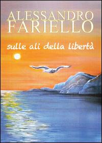 Sulle ali della libertà - Alessandro Fariello - Libro Youcanprint 2014 | Libraccio.it