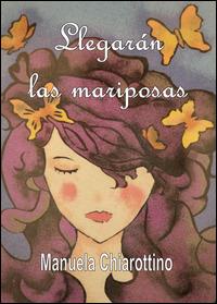 Llegaràn las mariposas - Manuela Chiarottino - Libro Youcanprint 2014 | Libraccio.it