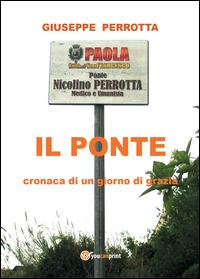 Il ponte. Cronaca di un giorno di grazia - Giuseppe Perrotta - Libro Youcanprint 2014, Narrativa | Libraccio.it