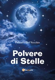 Polvere di stelle - Fabrizio Del Vecchio - Libro Youcanprint 2014, Poesia | Libraccio.it