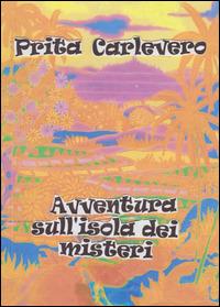Avventura sull'isola dei misteri - Prita Carlevero - Libro Youcanprint 2014, Narrativa | Libraccio.it