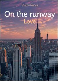 On the runway love - Sharon Manca - Libro Youcanprint 2014, Narrativa | Libraccio.it