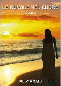 Le nuvole nel cuore - Giusy Amato - Libro Youcanprint 2014, Narrativa | Libraccio.it