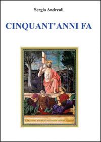 Cinquant'anni fa - Sergio Andreoli - Libro Youcanprint 2014 | Libraccio.it
