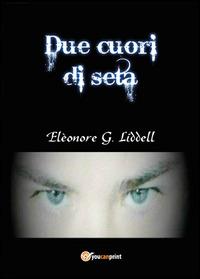 Due cuori di seta - Elèonore G. Liddell - Libro Youcanprint 2014, Narrativa | Libraccio.it