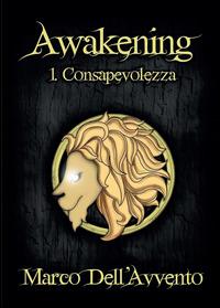 Consapevolezza. Awakening. Vol. 1 - Marco Dell'Avvento - Libro Youcanprint 2014, Narrativa | Libraccio.it