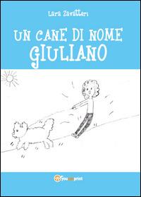 Un cane di nome Giuliano - Lara Zavatteri - Libro Youcanprint 2014, Narrativa | Libraccio.it