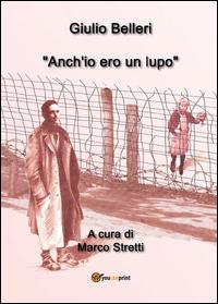 Anch'io ero un lupo - Giulio Belleri - Libro Youcanprint 2014 | Libraccio.it