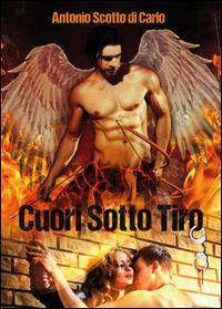 Cuori sotto tiro - Antonio Scotto di Carlo - Libro Youcanprint 2014, Narrativa | Libraccio.it