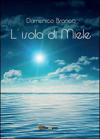 L' isola di miele - Domenico Branca Path - Libro Youcanprint 2014, Poesia | Libraccio.it