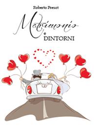 Matrimonio e dintorni (uomini contro donne) - Roberto Presot - Libro Youcanprint 2014, Narrativa | Libraccio.it
