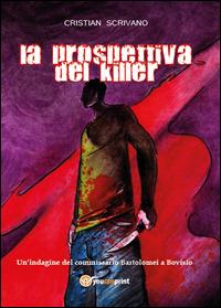 La prospettiva del killer - Cristian Scrivano - Libro Youcanprint 2014, Narrativa | Libraccio.it
