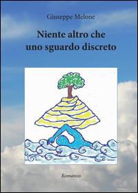 Niente altro che uno sguardo discreto - Giuseppe Melone - Libro Youcanprint 2014, Narrativa | Libraccio.it