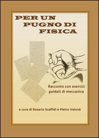 Per un pugno di fisica - Rosario Scaffidi, Pietro Velonà - Libro Youcanprint 2014 | Libraccio.it
