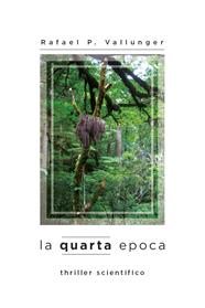 La quarta epoca - Rafael P. Vallunger - Libro Youcanprint 2014, Narrativa | Libraccio.it