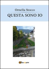 Questa sono io - Ornella Stocco - Libro Youcanprint 2014, Narrativa | Libraccio.it