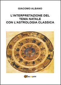 L' interpretazione del tema natale con l'astrologia classica - Giacomo Albano - Libro Youcanprint 2014, Saggistica | Libraccio.it