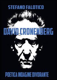 David Cronenberg. Poetica indagine divorante - Stefano Falotico - Libro Youcanprint 2014 | Libraccio.it