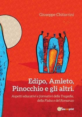 Edipo, Amleto, Pinocchio e gli altri. Aspetti educative e formative della tragedia, della fiaba e del romanzo - Giuseppe Chitarrini - Libro Youcanprint 2014, Saggistica | Libraccio.it