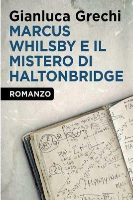 Marcus Whilsby e il mistero di Haltonbridge - Gianluca Grechi - Libro Youcanprint 2014, Narrativa | Libraccio.it