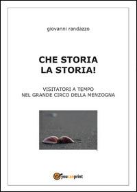 Che storia la storia - Giovanni Randazzo - Libro Youcanprint 2014, Saggistica | Libraccio.it