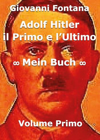 Adolf Hitler. Il primo e l'ultimo. Vol. 1: Mein Buch - Giovanni Fontana - Libro Youcanprint 2014 | Libraccio.it