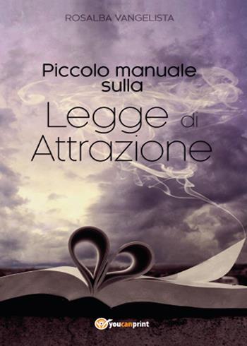Piccolo manuale sulla legge di attrazione - Rosalba Vangelista - Libro Youcanprint 2014, Saggistica | Libraccio.it