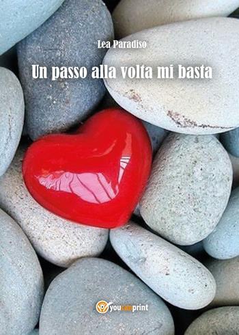 Un passo alla volta mi basta - Lea Paradiso - Libro Youcanprint 2014, Narrativa | Libraccio.it