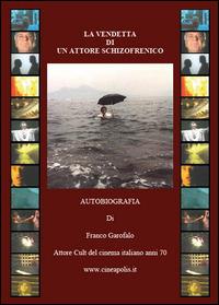La vendetta di un attore schizofrenico - Franco Garofalo - Libro Youcanprint 2014 | Libraccio.it