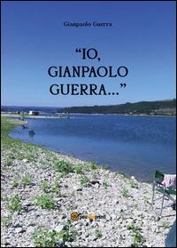 Io, Gianpaolo Guerra... - Gianpaolo Guerra - Libro Youcanprint 2014, Narrativa | Libraccio.it