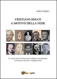 Cristiani odiati a motivo della fede - Andrea Filippini - Libro Youcanprint 2014 | Libraccio.it